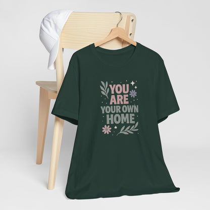 You Are Your Own Home T-Shirt – Gentle Reminder Tee for Self-Love & Healing