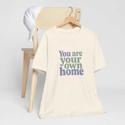 You Are Your Own Home T-Shirt – Retro Minimalist Self Love Tee