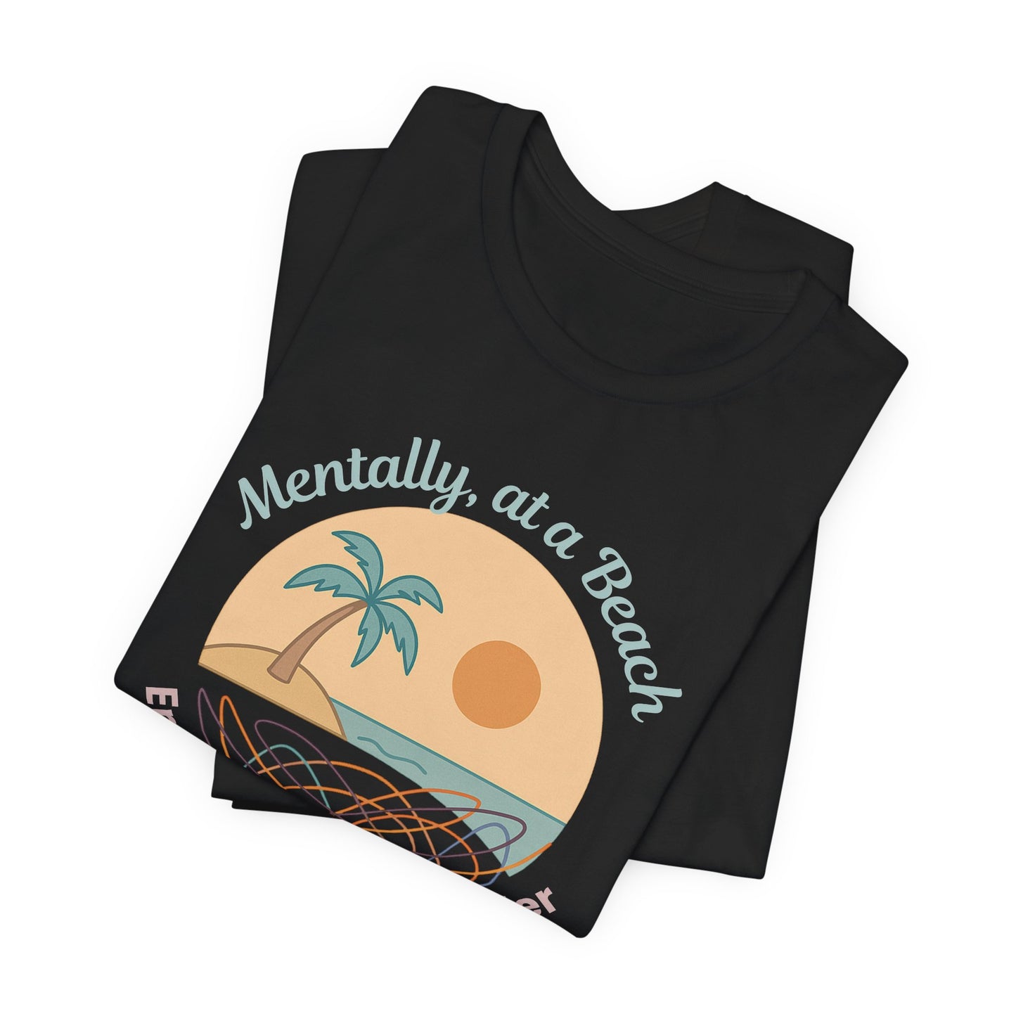 Mentally at a Beach Emotionally in a Blender Shirt | Funny Summer Graphic Tee | Vacation Mode T-Shirt | Tropical Beachwear Top