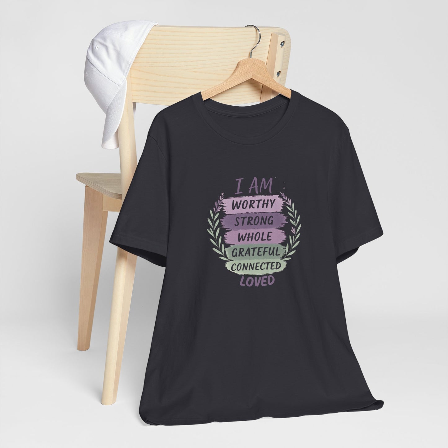I Am Worthy Strong Whole Grateful Connected Loved – Positive Affirmation T-Shirt