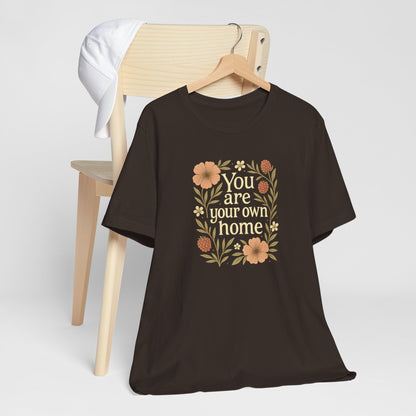 You Are Your Own Home Shirt – Botanical Quote Tee, Self Worth T-Shirt, Vintage Floral Graphic Top, Cozy Fall Affirmation Shirt