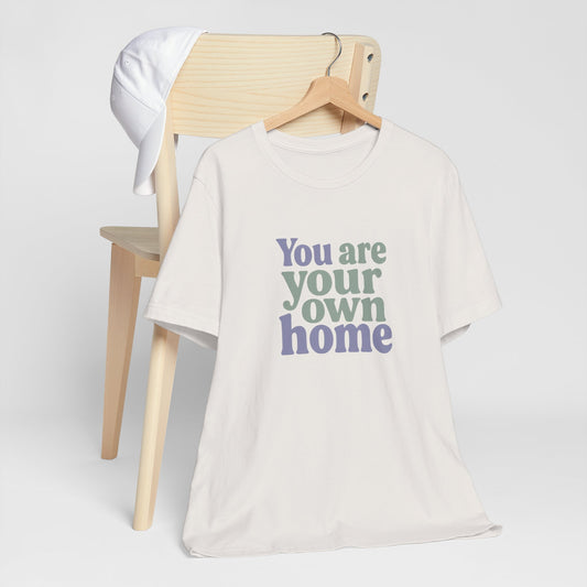 You Are Your Own Home T-Shirt – Retro Minimalist Self Love Tee