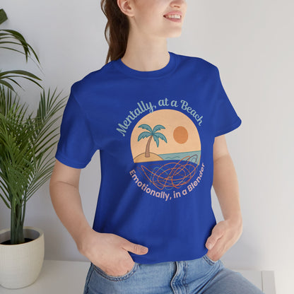 Mentally at a Beach Emotionally in a Blender Shirt | Funny Summer Graphic Tee | Vacation Mode T-Shirt | Tropical Beachwear Top
