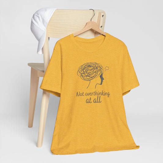 Not Overthinking At All T-Shirt – Funny Mental Health Graphic Tee | Unisex Comfort Wear
