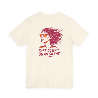 Soft Doesn’t Mean Silent T-Shirt – Feminine Power Front & Back Tee
