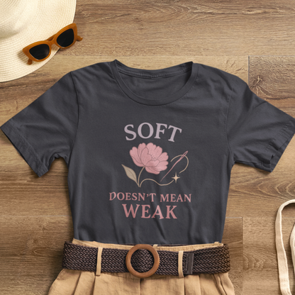 Soft Doesn’t Mean Weak Shirt – Feminist Floral Empowerment Tee