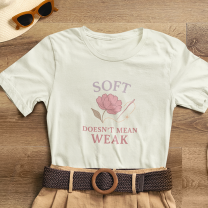 Soft Doesn’t Mean Weak Shirt – Feminist Floral Empowerment Tee