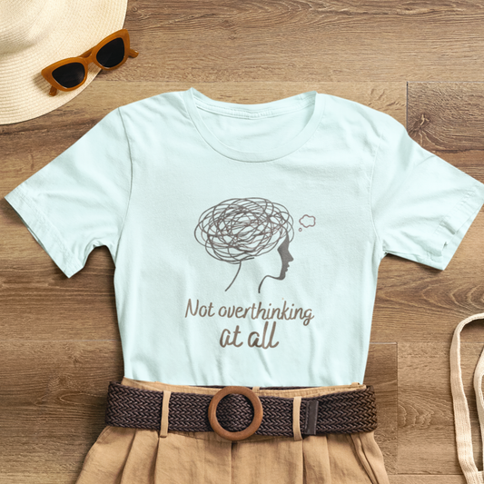 Not Overthinking At All T-Shirt – Funny Mental Health Graphic Tee | Unisex Comfort Wear