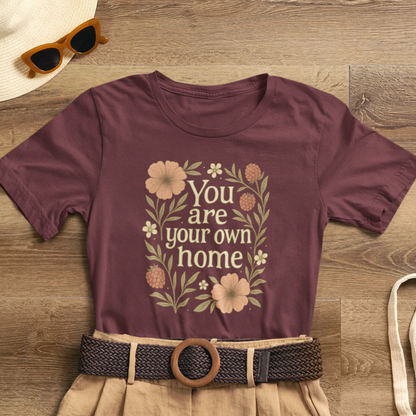 You Are Your Own Home Shirt – Botanical Quote Tee, Self Worth T-Shirt, Vintage Floral Graphic Top, Cozy Fall Affirmation Shirt