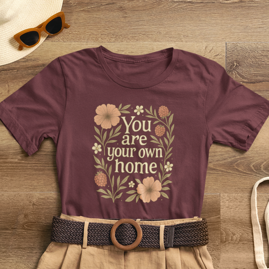 You Are Your Own Home Shirt – Botanical Quote Tee, Self Worth T-Shirt, Vintage Floral Graphic Top, Cozy Fall Affirmation Shirt