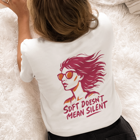 Soft Doesn’t Mean Silent Feminist T-Shirt – Bold Empowerment Tee for Women, Unisex Graphic Statement Top