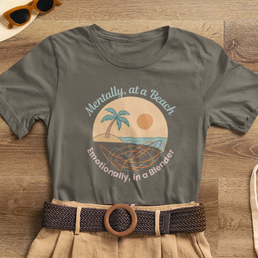 Mentally at a Beach Emotionally in a Blender Shirt | Funny Summer Graphic Tee | Vacation Mode T-Shirt | Tropical Beachwear Top