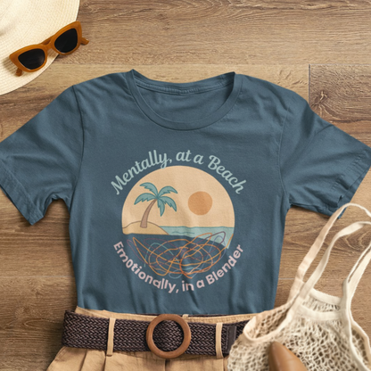 Mentally at a Beach Emotionally in a Blender Shirt | Funny Summer Graphic Tee | Vacation Mode T-Shirt | Tropical Beachwear Top