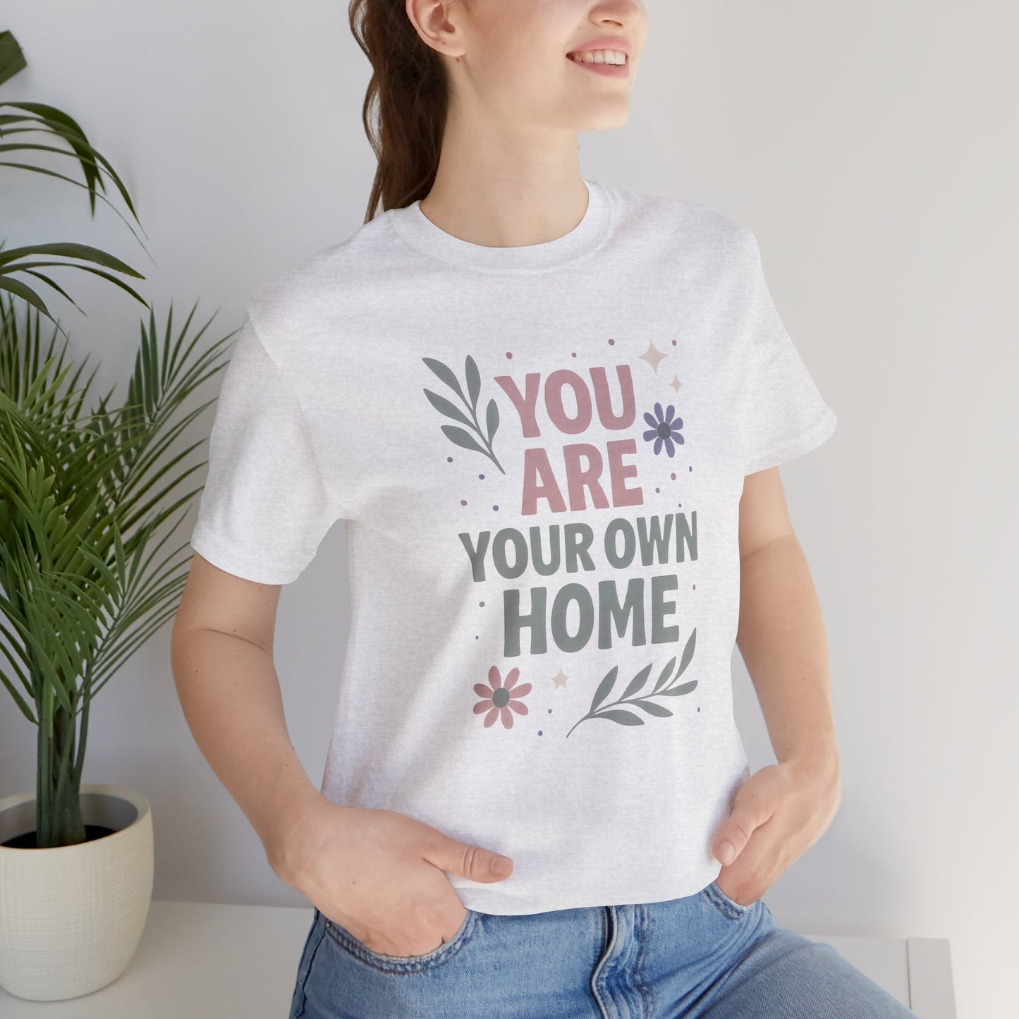 You Are Your Own Home T-Shirt – Gentle Reminder Tee for Self-Love & Healing