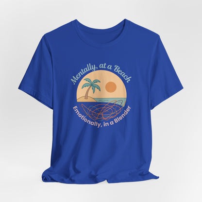 “Mentally at a Beach, Emotionally in a Blender” Tee – Spiritual Humor for Healing Days