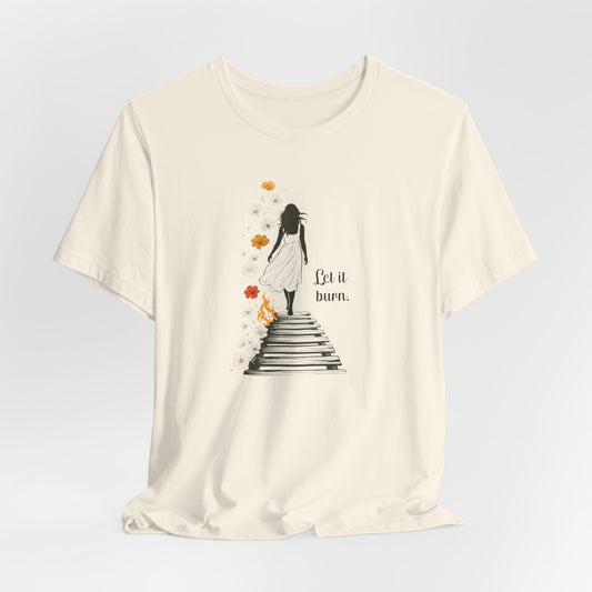 Let It Burn T-Shirt – Emotional Healing Graphic Tee with Stairs and Flames Design