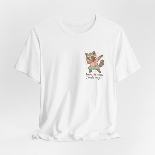 “From the Mess, I Make Magic” Raccoon T-Shirt – Healing Humor & Self-Compassion Tee