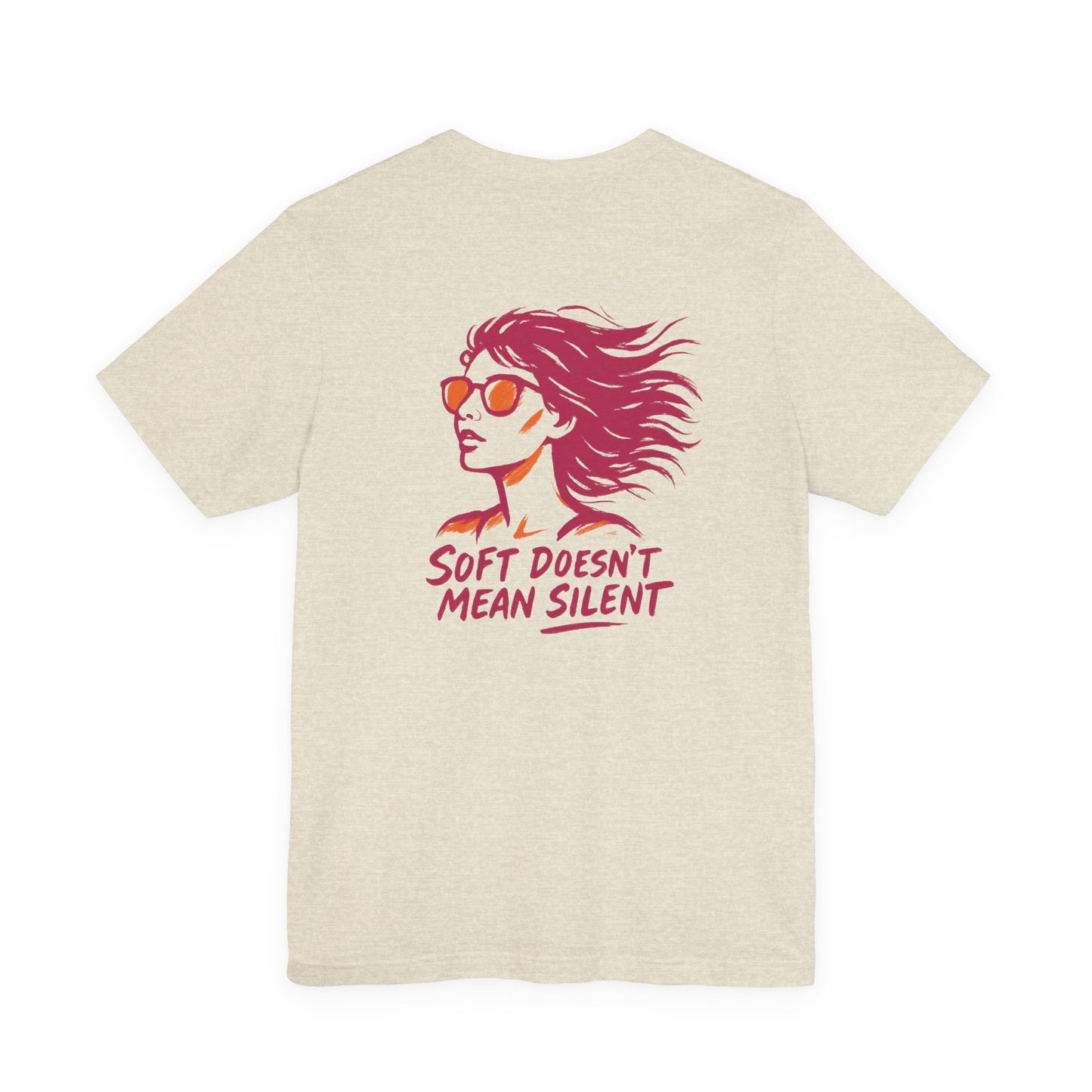 Soft Doesn’t Mean Silent T-Shirt – Feminine Power Front & Back Tee