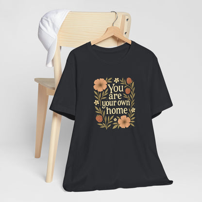 You Are Your Own Home Shirt – Botanical Quote Tee, Self Worth T-Shirt, Vintage Floral Graphic Top, Cozy Fall Affirmation Shirt