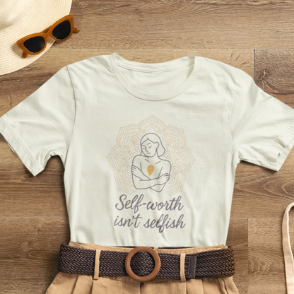 Self-Worth Isn’t Selfish | Positive Affirmation T-Shirt for Confidence & Empowerment