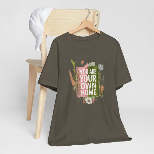 You Are Your Own Home – Botanical Affirmation T-Shirt | Nature Inspired Self-Love Tee