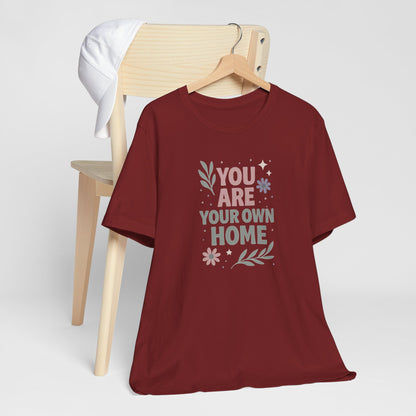 You Are Your Own Home T-Shirt – Gentle Reminder Tee for Self-Love & Healing