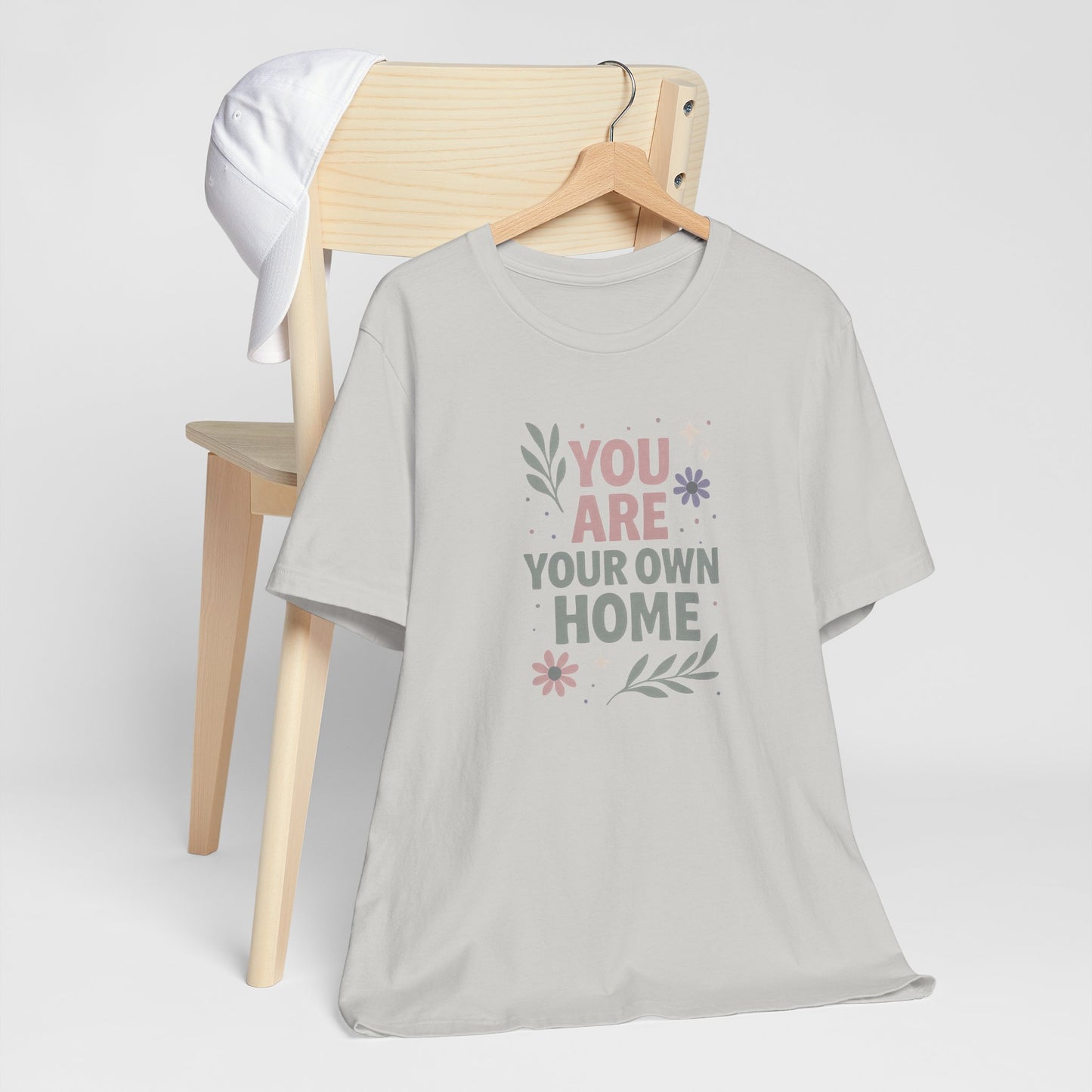 You Are Your Own Home T-Shirt – Gentle Reminder Tee for Self-Love & Healing
