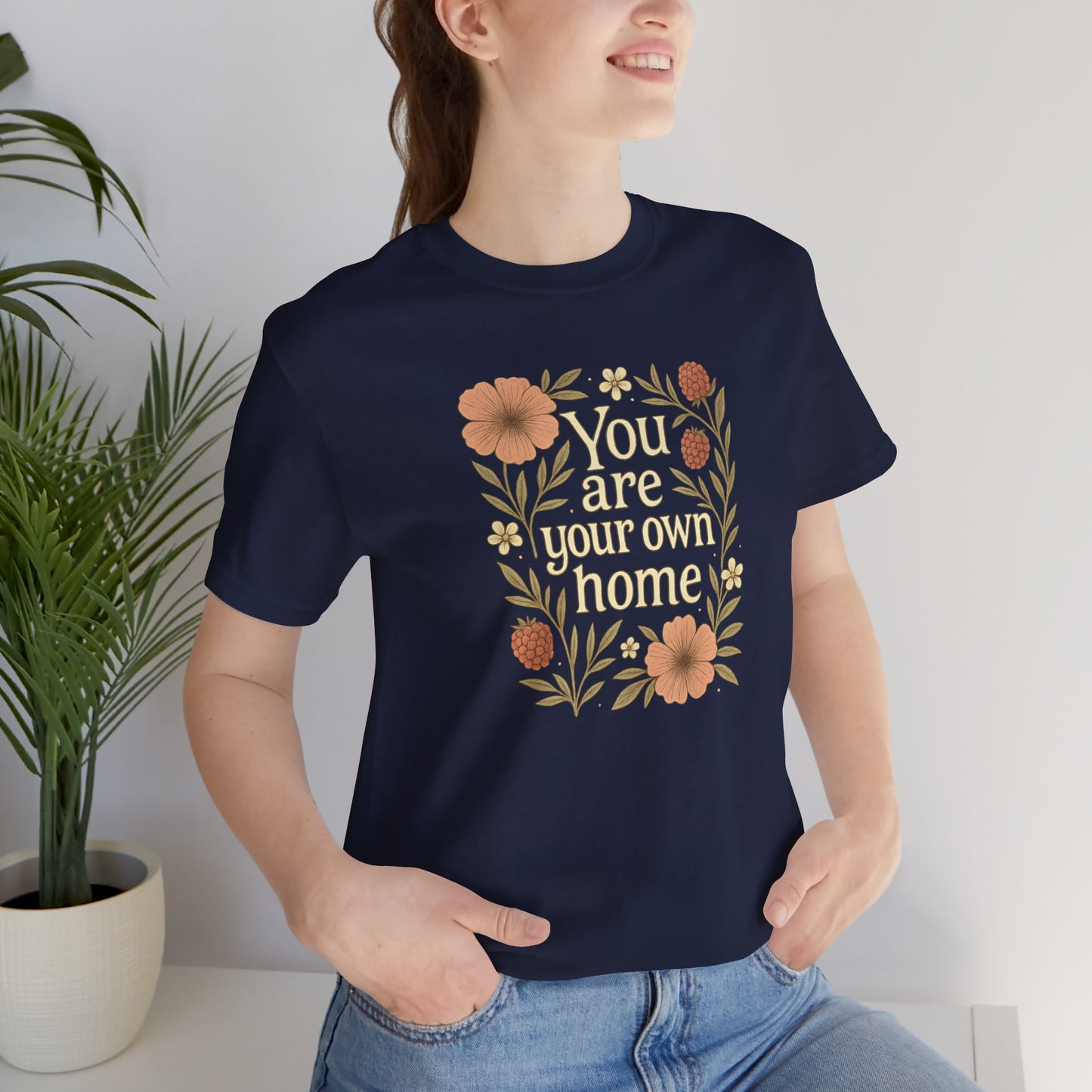 You Are Your Own Home Shirt – Botanical Quote Tee, Self Worth T-Shirt, Vintage Floral Graphic Top, Cozy Fall Affirmation Shirt