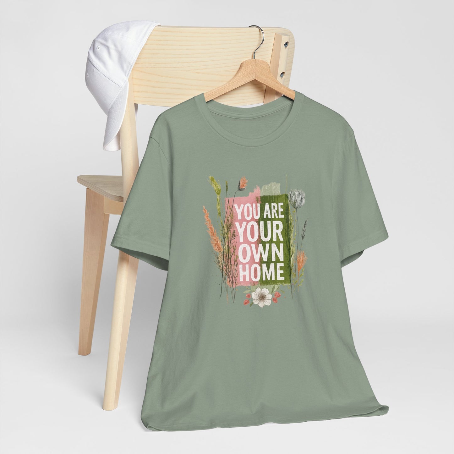 You Are Your Own Home – Botanical Affirmation T-Shirt | Nature Inspired Self-Love Tee