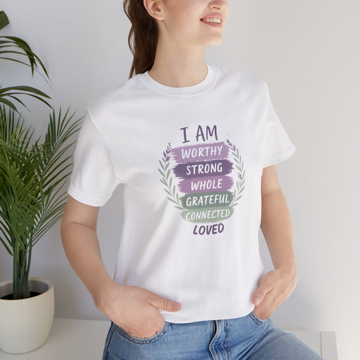 I Am Worthy Strong Whole Grateful Connected Loved – Positive Affirmation T-Shirt