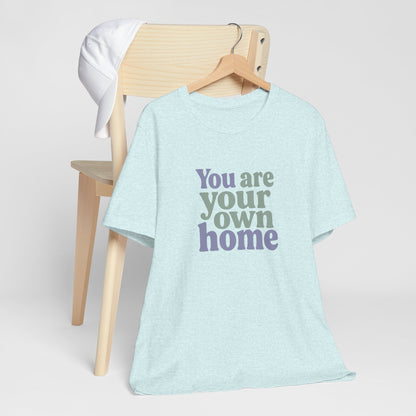 You Are Your Own Home T-Shirt – Retro Minimalist Self Love Tee