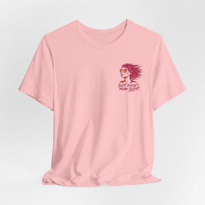 Soft Doesn’t Mean Silent T-Shirt – Feminine Power Front & Back Tee