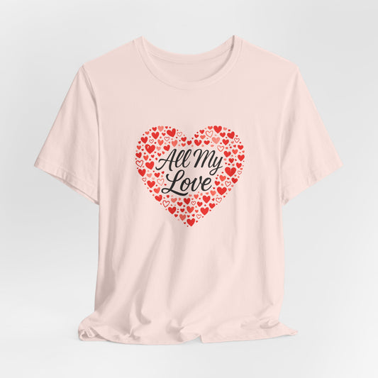 All My Love Heart Graphic Tee – Romantic Valentine’s T-Shirt