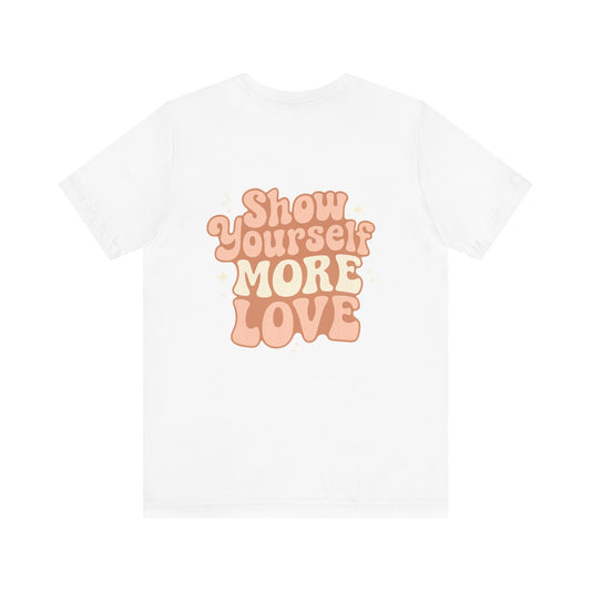 Show Yourself More Love T-Shirt – Self-Care Graphic Tee for Daily Empowerment