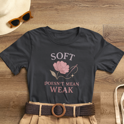 Soft Doesn’t Mean Weak Shirt – Feminist Floral Empowerment Tee