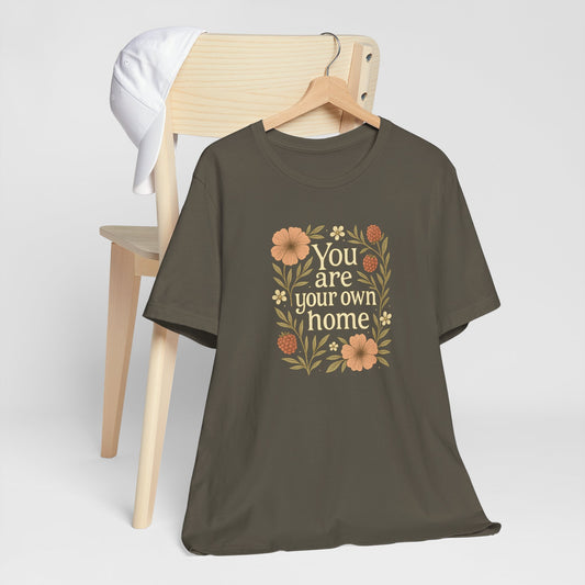 You Are Your Own Home Shirt – Botanical Quote Tee, Self Worth T-Shirt, Vintage Floral Graphic Top, Cozy Fall Affirmation Shirt