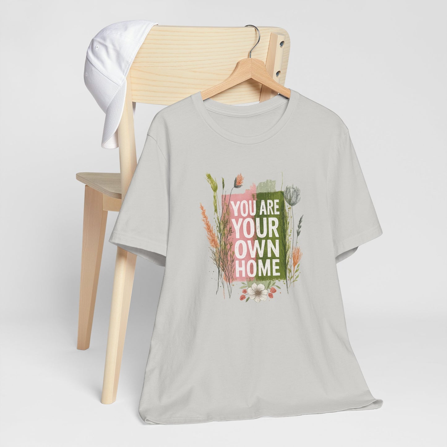 You Are Your Own Home – Botanical Affirmation T-Shirt | Nature Inspired Self-Love Tee