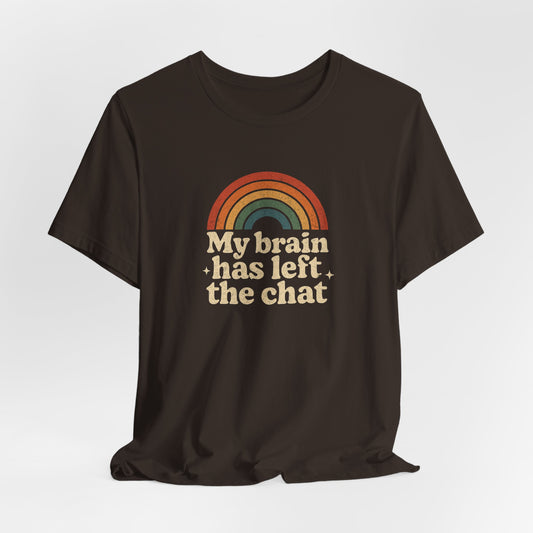 My Brain Has Left the Chat T-Shirt – Retro Funny Tee for Mental Health & Burnout Days