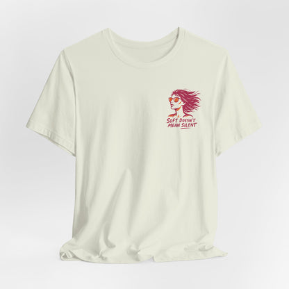 Soft Doesn’t Mean Silent T-Shirt – Feminine Power Front & Back Tee