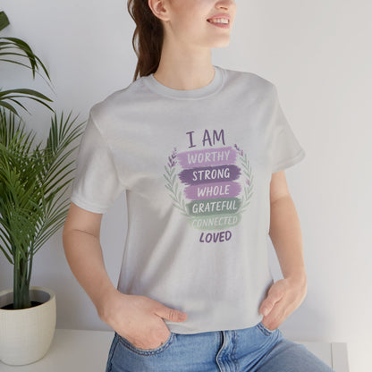 I Am Worthy Strong Whole Grateful Connected Loved – Positive Affirmation T-Shirt