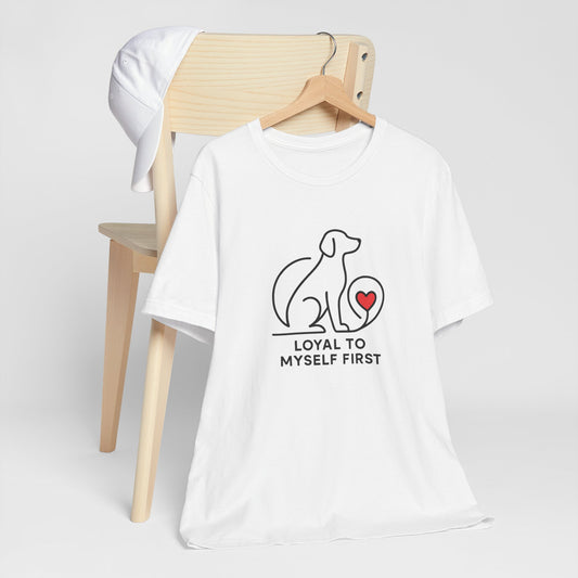 Loyal to Myself First Shirt – Self Love Dog Graphic Tee, Empowerment Pet-Inspired T-Shirt