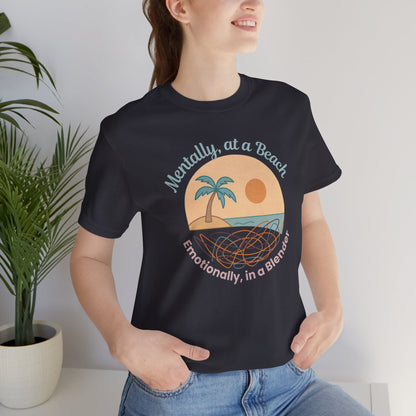 Mentally at a Beach Emotionally in a Blender Shirt | Funny Summer Graphic Tee | Vacation Mode T-Shirt | Tropical Beachwear Top