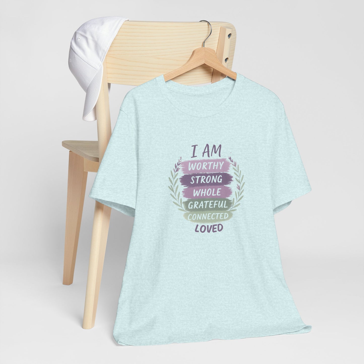 I Am Worthy Strong Whole Grateful Connected Loved – Positive Affirmation T-Shirt