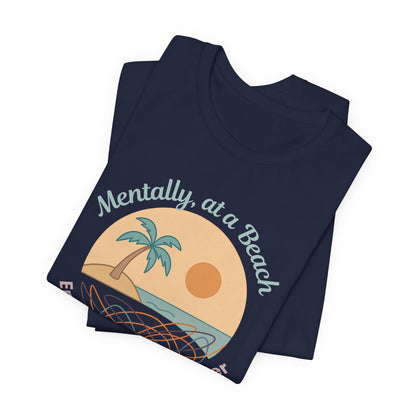 Mentally at a Beach Emotionally in a Blender Shirt | Funny Summer Graphic Tee | Vacation Mode T-Shirt | Tropical Beachwear Top
