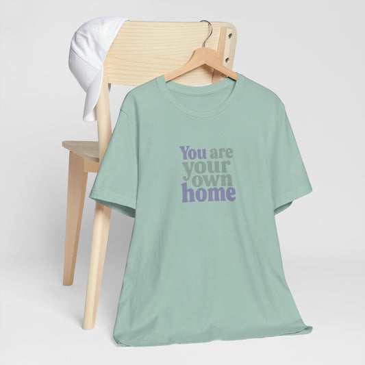 Bold Self-Love Shirt – “You Are Your Own Home” Minimalist Quote Tee