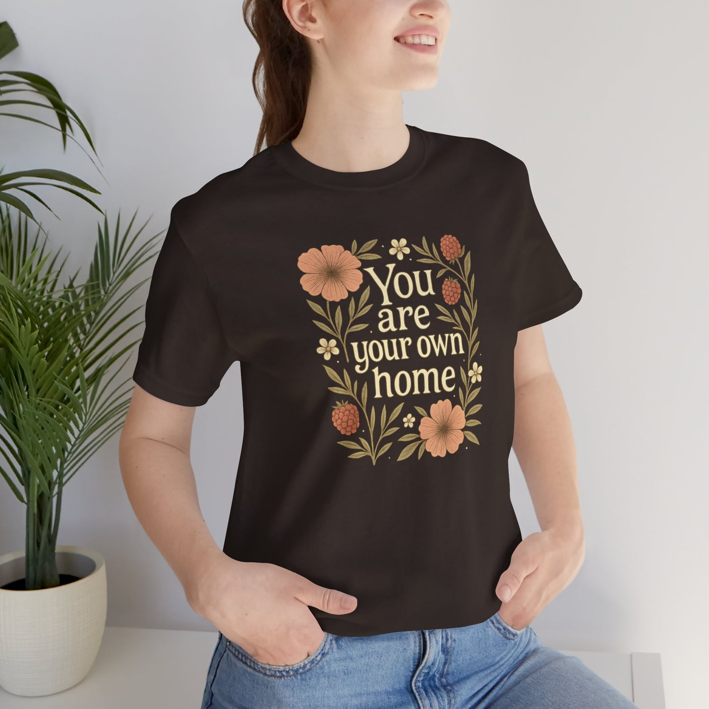 You Are Your Own Home Shirt – Botanical Quote Tee, Self Worth T-Shirt, Vintage Floral Graphic Top, Cozy Fall Affirmation Shirt