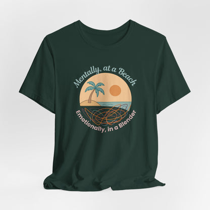 “Mentally at a Beach, Emotionally in a Blender” Tee – Spiritual Humor for Healing Days