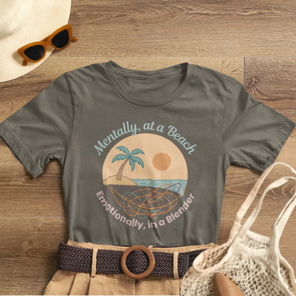 Mentally at a Beach Emotionally in a Blender Shirt | Funny Summer Graphic Tee | Vacation Mode T-Shirt | Tropical Beachwear Top