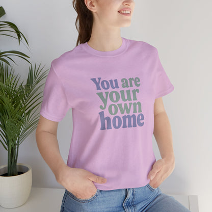 You Are Your Own Home T-Shirt – Retro Minimalist Self Love Tee
