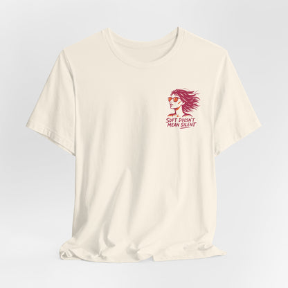 Soft Doesn’t Mean Silent T-Shirt – Feminine Power Front & Back Tee
